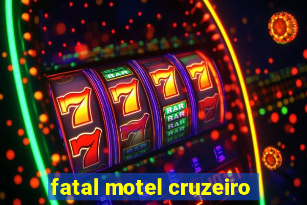 fatal motel cruzeiro